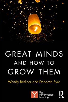 Great Minds and How to Grow Them: High Performance Learning - Berliner, Wendy, and Eyre, Deborah