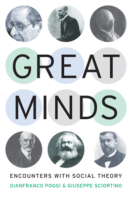 Great Minds: Encounters with Social Theory - Poggi, Gianfranco, and Sciortino, Giuseppe
