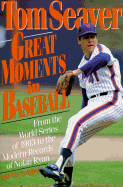 Great Moments in Baseball: From the World Series of 1903 to the Modern Records of Nolan Ryan