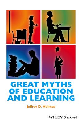 Great Myths of Education and Learning - Holmes, Jeffrey D.