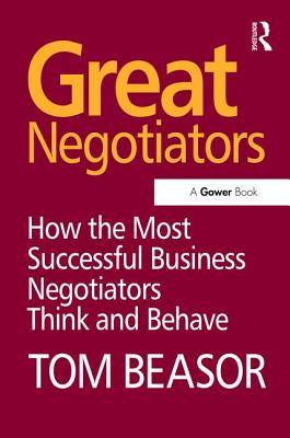 Great Negotiators: How the Most Successful Business Negotiators Think and Behave - Beasor, Tom