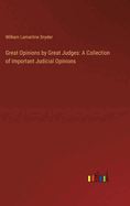 Great Opinions by Great Judges: A Collection of Important Judicial Opinions