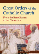 Great Orders of the Catholic Church: From the Benedictines to the Carmelites