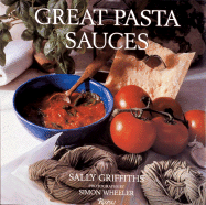 Great Pasta Sauces - Griffiths, Sally, and Wheeler, Simon (Photographer)