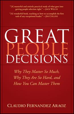 Great People Decisions: Why They Matter So Much, Why They Are So Hard, and How You Can Master Them - Fernndez-Aroz, Claudio