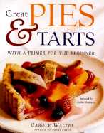 Great Pies & Tarts - Walter, Carole, and Schwartz, Arthur (Foreword by)