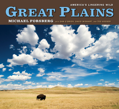 Great Plains: America's Lingering Wild - Forsberg, Michael, and Kooser, Ted (Foreword by), and Wishart, David (Introduction by)
