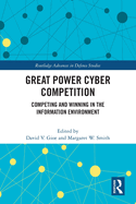 Great Power Cyber Competition: Competing and Winning in the Information Environment