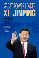 Great Power Leader XI Jinping: International Perspectives on China's Leader