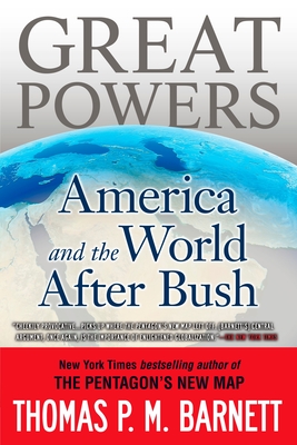 Great Powers: America and the World After Bush - Barnett, Thomas P M