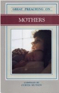 Great Preaching on Mothers: Volume VI