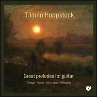 Great Preludes for Guitar - Tilman Hoppstock (guitar)