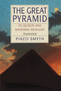 Great Pyramid: Its Secrets & Mysteries Revealed