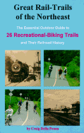 Great Rail-Trails of the Northeast: The Essential Outdoor Guide to 26 Recreational-Biking Trails and Their Railroad History - Penna, Craig Della, and Della Penna, Craig P, and Ryan, Christopher J (Editor)
