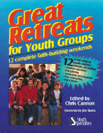 Great Retreats for Youth Groups: 12 Complete Faith-Building Weekends