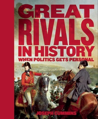 Great Rivals in History: When Politics Gets Personal - Cummins, Joseph