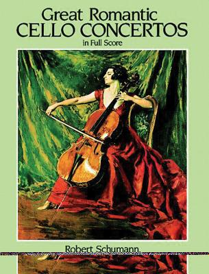 Great Romantic Cello Concertos in Full Score - Schumann, Robert, and Saint-Sans, Camille, and Dvork, Antonin