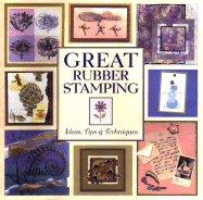 Great Rubber Stamping: Ideas, Tips & Techniques - Ritchie, Judy, and Kilmartin, Jamie