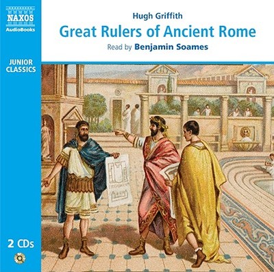 Great Rulers of Ancient Rome - Griffith, Hugh, and Soames, Benjamin (Read by), and Soames, Nicolas (Producer)