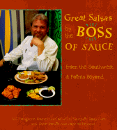 Great Salsas by the Boss of Sauce: From the Southwest & Points Beyond