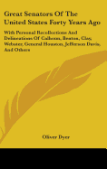 Great Senators Of The United States Forty Years Ago: With Personal Recollections And Delineations Of Calhoun, Benton, Clay, Webster, General Houston, Jefferson Davis, And Others