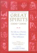 Great Spirits 1000-2000: The Fifty-Two Christians Who Most Influenced Their Millennium - O'Grady, Selina (Editor), and Wilkins, John (Editor), and Norris, Kathleen (Foreword by)