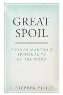 Great Spoil: Thomas Manton's Spirituality of the Word - Yuille, J Stephen