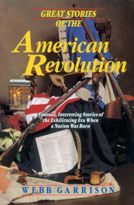 Great Stories of the American Revolution - Garrison, Webb