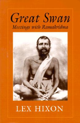 Great Swan: Meetings with Ramakrishna - Hixon, Lex