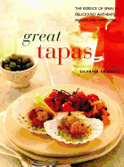 Great Tapas: The Essence of Spain in Deliciously Authentic Snakes and Appetizers