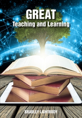 Great Teaching and Learning - Lightbody, Bradley