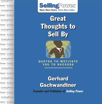 Great Thoughts to Sell by: Quotes to Motivate You to Success - Gschwandtner, Gerhard