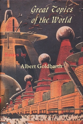 Great Topics of the World - Goldbarth, Albert