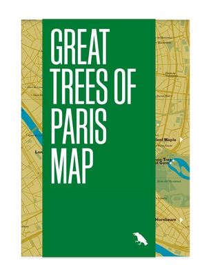 Great Trees of Paris Map: Guide to the Oldest, Rarest and Historical Trees of Paris - Larue, Amy Kupec, and Moinard, Barnabe (Photographer), and Blue Crow Media (Editor)