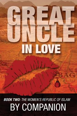Great Uncle In Love: Book Two - The Women's Republic of Islam - Sapp, Rick, and Baer, James, and Companion