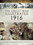 Great War Illustrated 1916: Archive and Colour Photographs of WWI