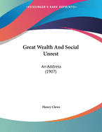 Great Wealth and Social Unrest: An Address (1907)