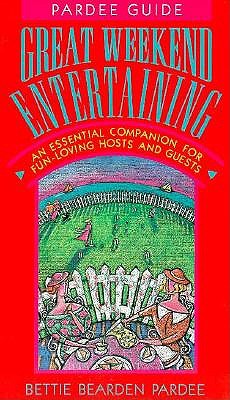 Great Weekend Entertaining: An Essential Companion for Fun-Loving Hosts and Guests - Pardee, Bettie Bearden
