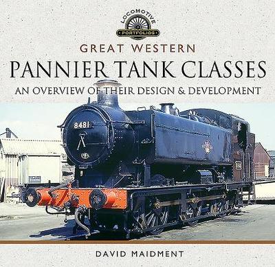 Great Western, Pannier Tank Classes: An Overview of Their Design and Development - Maidment, David