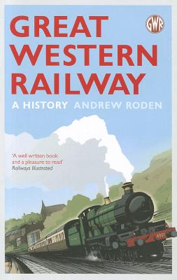 Great Western Railway: A History - Roden, Andrew