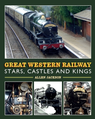 Great Western Railway Stars, Castles and Kings - Jackson, Allen