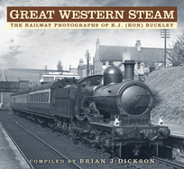Great Western Steam: The Railway Photographs of R.J. (Ron) Buckley