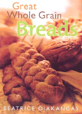 Great Whole Grain Breads - Ojakangas, Beatrice