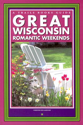 Great Wisconsin Romantic Weekends - Des Garennes, Christine