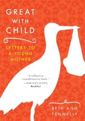 Great with Child: Letters to a Young Mother - Fennelly, Beth Ann
