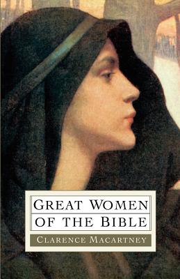 Great Women of the Bible - Macartney, Clarence Edward Noble