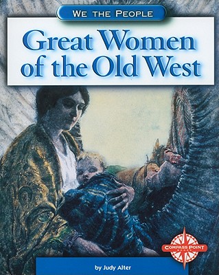 Great Women of the Old West - Alter, Judy, Dr., PhD