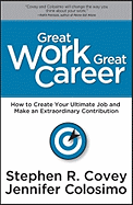 Great Work, Great Career: How to Create Your Ultimate Job and Make an Extraordinary Contribution