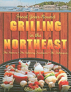 Great Year-Round Grilling in the Northeast: The Flavors, the Culinary Traditions, the Techniques