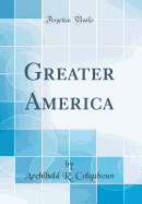 Greater America (Classic Reprint)